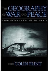 Colin Flint — The Geography of War and Peace: From Death Camps to Diplomats
