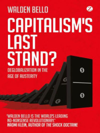 Bello, Walden F — Capitalism's last stand?: deglobalization in the age of austerity