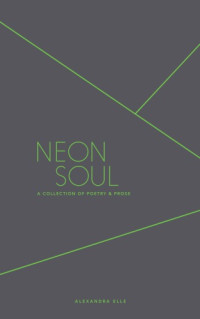 Alexandra Elle — Neon Soul: A Collection of Poetry and Prose