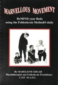 Madeleine Edgar — Marvellous Movement: ReMIND Your Body with the Feldenkrais Method Daily