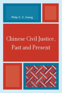 Philip C. C. Huang — Chinese Civil Justice, Past and Present (Asia Pacific Perspectives)