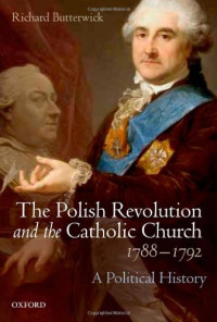Richard Butterwick — The Polish Revolution and the Catholic Church, 1788-1792: A Political History
