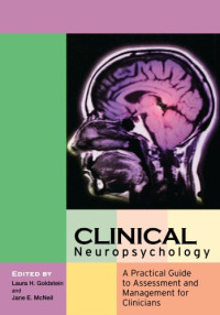 Prof. Laura H. Goldstein, Dr. Jane E. McNeil — Clinical Neuropsychology : A Practical Guide to Assessment and Management for Clinicians