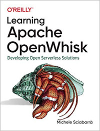 Michele Sciabarrà — Learning Apache OpenWhisk: Developing Open Serverless Solutions