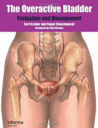 Kreder Karl, Roger Dmochowski — The Overactive Bladder: Evaluation and Management