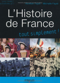 Aurélien Fayet, Michelle Fayet — L'histoire de France tout simplement ! : Des origines à nos jours