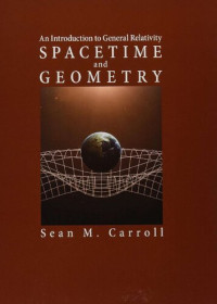 Carroll Sean — Spacetime and Geometry an introduction to General Relativity