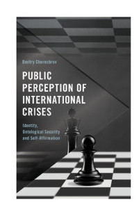Dmitry Chernobrov — Public Perception of International Crises: Identity, Ontological Security and Self-Affirmation