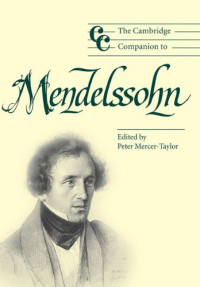 Peter Mercer-Taylor — The Cambridge Companion to Mendelssohn (2004) [Cambridge Companions to Music]
