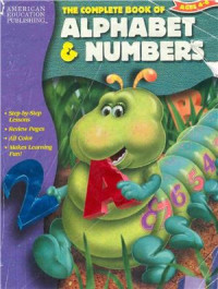 American Educational Publishing — The Complete Book of Alphabet and Numbers (Ages 4-6)