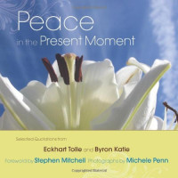 Eckhart Tolle, Byron Katie, Stephen Mitchell, Michele Penn — Peace in the Present Moment by Eckhart Tolle and Byron Katie