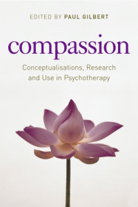 Paul Gilbert — Compassion: Conceptualisations, Research and Use in Psychotherapy