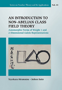 Toyokazu Hiramatsu, Seiken Saito — Introduction to Non-Abelian Class Field Theory, An: Automorphic Forms of Weight 1 and 2-Dimensional Galois Representations