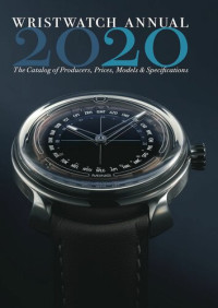 Peter Braun — Wristwatch Annual 2020 : The Catalog of Producers, Prices, Model, Specifications