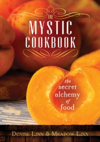 Denise Linn, Meadow Linn — The Mystic Cookbook: The Secret Alchemy of Food