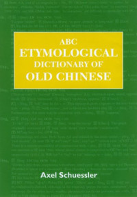 Axel Schuessler — ABC Etymological Dictionary of Old Chinese