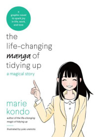 Marie Kondo — The Life-Changing Manga of Tidying Up