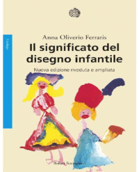 Anna Oliverio Ferraris — Il significato del disegno infantile
