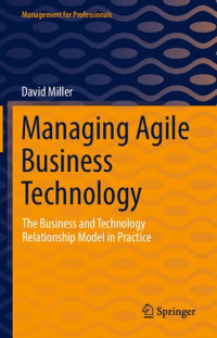 David Miller — Managing Agile Business Technology: The Business and Technology Relationship Model in Practice