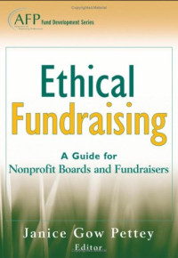 Janice Gow Pettey — Ethical Fundraising: A Guide for Nonprofit Boards and Fundraisers (AFP Fund Development Series) (The AFP Wiley Fund Development Series)