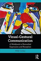 Conley, Willy — Visual-Gestural Communication : A Workbook in Nonverbal Expression and Reception