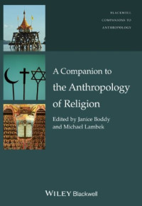 Janice Boddy, Michael Lambek (eds.) — A Companion to the Anthropology of Religion