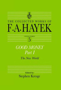 Friedrich August Hayek — Good Money, Part I, The New World