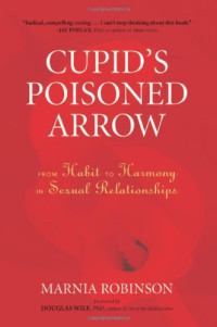 Marnia Robinson, Douglas Wile — Cupid’s Poisoned Arrow : From Habit to Harmony in Sexual Relationships
