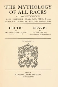 Macculloch J.A., Machal J. — The Mythology of All Races. Volume III. Celtic. Slavic