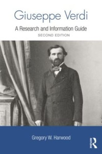 Harwood, Gregory — Giuseppe Verdi: A Research and Information Guide (Routledge Music Bibliographies)