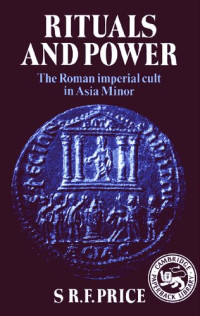 S. R. F. Price — Rituals and Power: The Roman Imperial Cult in Asia Minor
