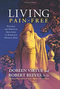 Doreen Virtue, Robert Reeves — Living Pain-Free: Natural and Spiritual Solutions to Eliminate Physical Pain
