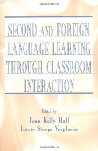 Joan Kelly Hall and Lorrie Stoops Verplaetse (Editors) — Second and Foreign Language Learning Through Classroom Interaction