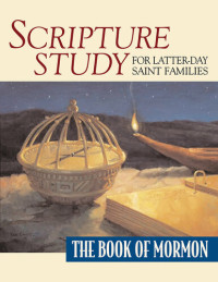 David Leavitt; Richard O. Christensen — Scripture Study for Latter-Day Saint Families: The Book of Mormon