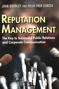 John Doorley, Helio Fred Garcia — Reputation Management: The Key to Successful Public Relations and Corporate Communications