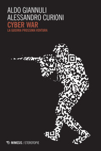 Aldo Giannuli, Alessandro Curioni — Cyber war. La guerra prossima ventura