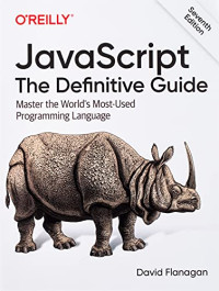 David Flanagan — JavaScript: The Definitive Guide: Master the World's Most-Used Programming Language