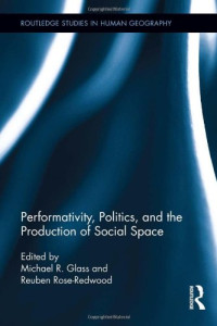Michael R. Glass, Reuben Rose-Redwood — Performativity, Politics, and the Production of Social Space