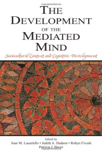 Joan M. Lucariello, Judith A. Hudson, Robyn Fivush, Patricia J. Bauer — The Development of the Mediated Mind - Sociocultural Context and Cognitive Development