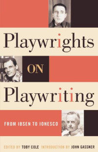 Cole, Toby — Playwrights on playwriting: from Ibsen to Ionesco