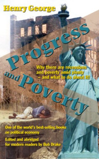 Henry George, Bob Drake (editor) — Progress and Poverty