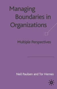 Neil Paulsen, Tor Hernes — Managing Boundaries in Organizations: Multiple Perspectives