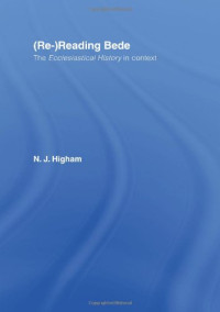 N.J. Higham — Re-Reading Bede: The Historia Ecclisiastica In English History