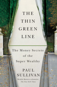 Paul Sullivan — The Thin Green Line: The Money Secrets of the Super Wealthy