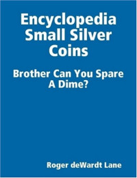 Roger deWardt Lane — Encyclopedia of Small Silver Coins