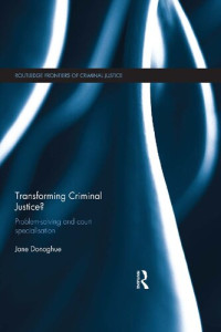 Jane Donoghue — Transforming Criminal Justice?: Problem-Solving and Court Specialisation