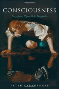 Peter Carruthers — Consciousness - Essays from a Higher-Order Perspective
