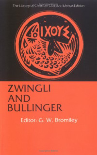 G. W. Bromiley — Zwingli and Bullinger (Library of Christian Classics)
