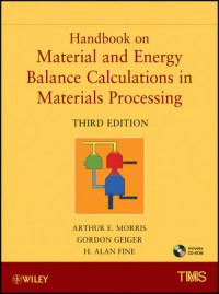 Arthur E. Morris, Gordon Geiger, H. Alan Fine(auth.) — Handbook on Material and Energy Balance Calculations in Material Processing, Third Edition
