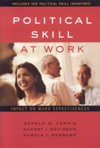 Gerald R. Ferris, Sherry L. Davidson, Pamela L. Perrewe — Political Skill at Work; Impact on Work Effectiveness